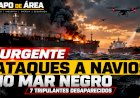 URGENTE: Ataques com drones atingem dois navios no Mar Negro; sete tripulantes estão desaparecidos