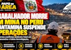 Trabalhador morre em mina no Peru e Antamina suspende operações